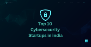 Top 10 Cybersecurity Startups in india