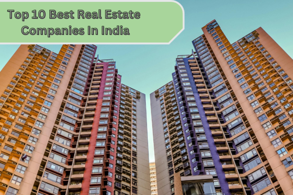 Top 10 Best Real Estate Companies In India