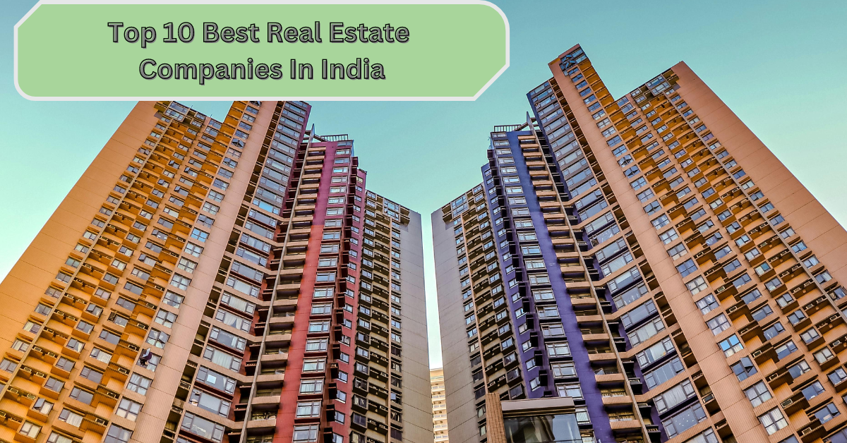 Top 10 Best Real Estate Companies In India