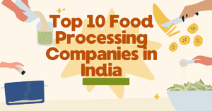 Top 10 Food Processing Companies in India