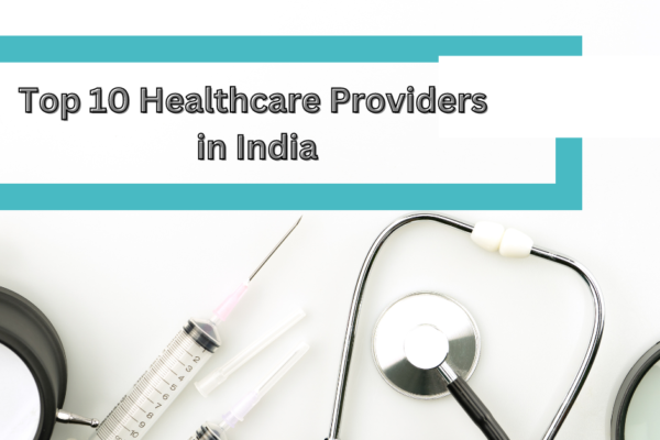 Top 10 Healthcare Providers in India