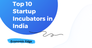 Top 10 Startup Incubators in India