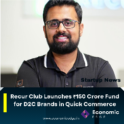 Recur Club Launches ₹150 Crore Fund for D2C Brands in Quick Commerce