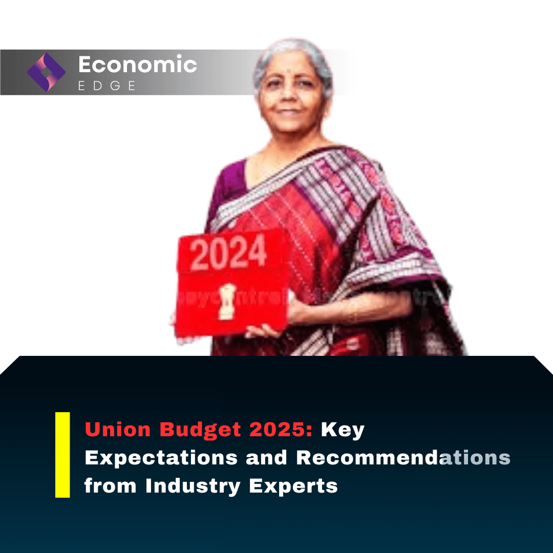 Union Budget 2025: Key Expectations and Recommendations from Industry Experts