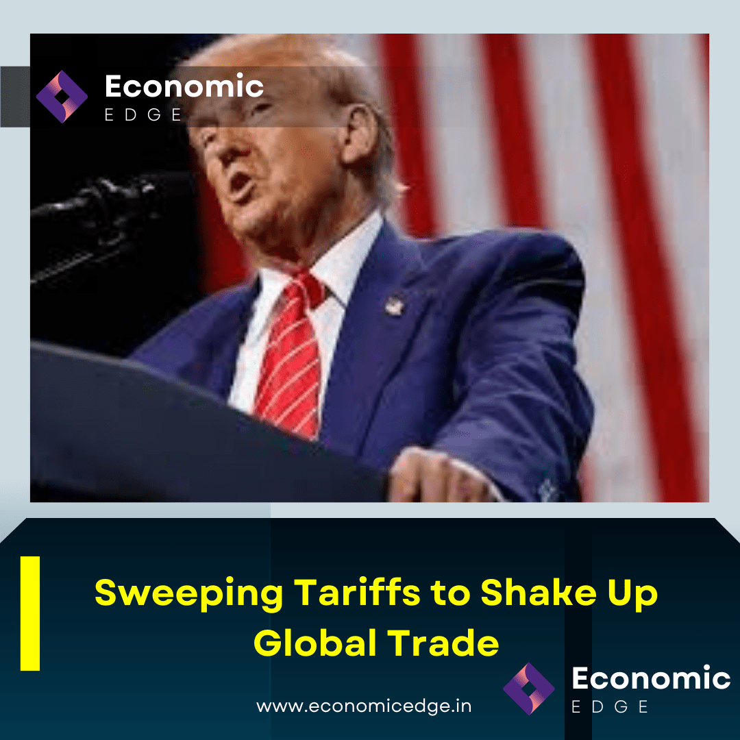 Sweeping Tariffs to Shake Up Global Trade