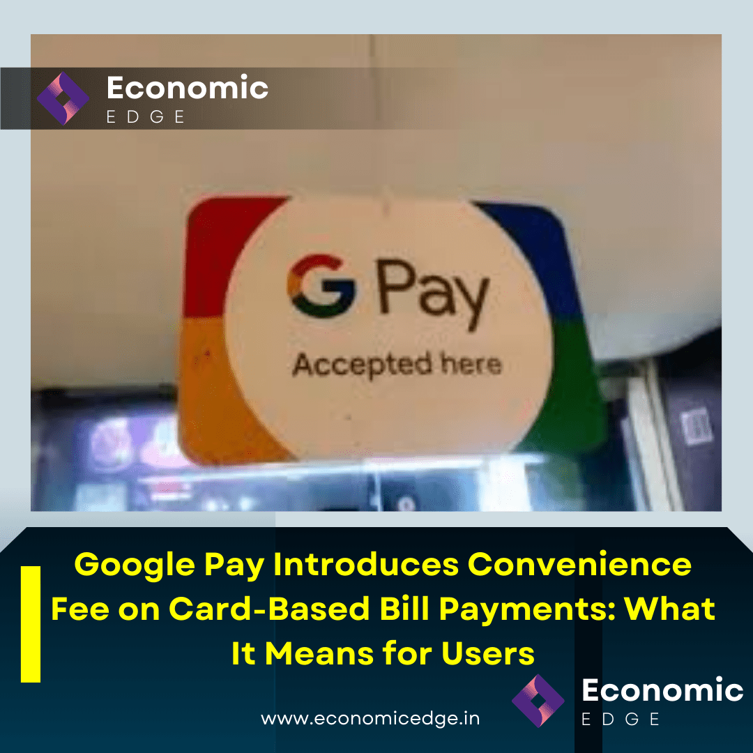 Google Pay Introduces Convenience Fee on Card-Based Bill Payments: What It Means for Users