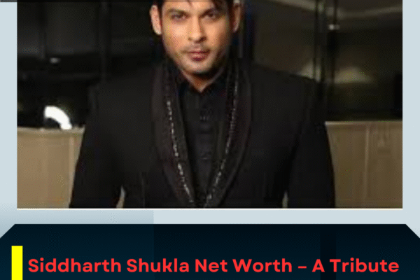 Siddharth Shukla Net Worth – A Tribute to the Star