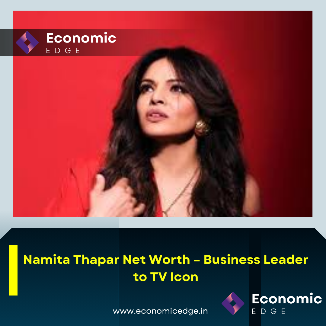 Namita Thapar Net Worth – Business Leader to TV Icon