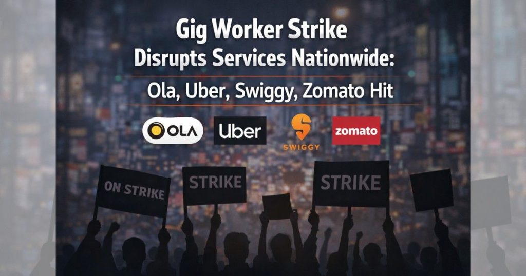 Gig worker strike disrupts Ola, Uber, Swiggy, and Zomato services.